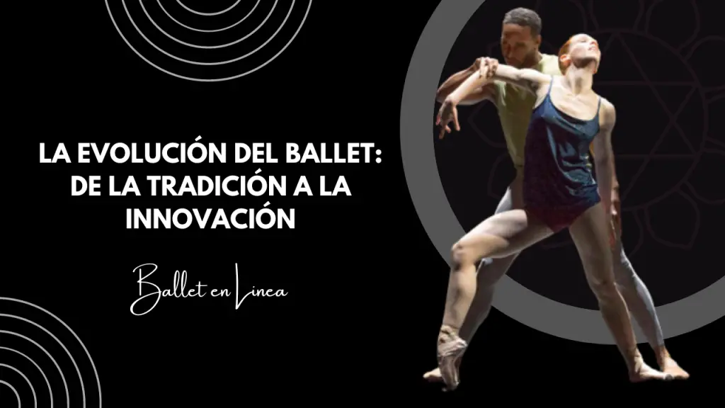 La evolución del ballet de la tradición a la innovación