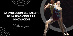 La evolución del ballet: de la tradición a la innovación