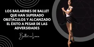 Los bailarines de ballet que han superado obstáculos y alcanzado el éxito a pesar de las adversidades
